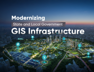 Modernizing State and Local Government GIS Infrastructure