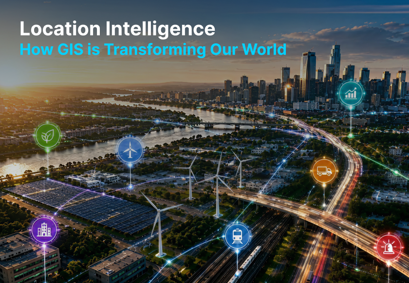 Location Intelligence: How GIS is Transforming Our World